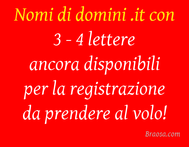 NOMI DI DOMINIO IT CON 3 O 4 LETTERE DA REGISTRARE DISPONIBILI NOMI DI DOMINIO IT CON 3 O 4 LETTERE DA REGISTRARE DISPONIBILI