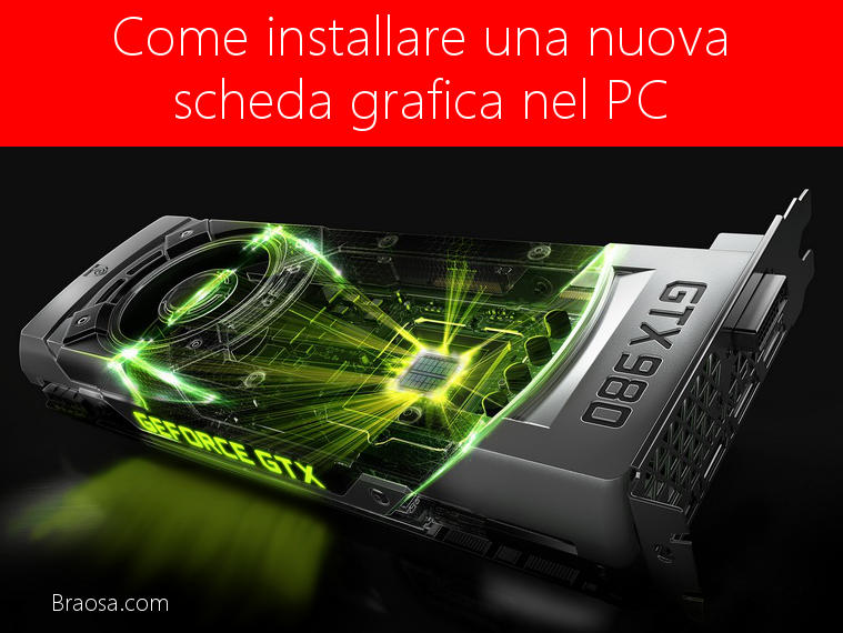 Come aggiornare e installare una nuova scheda grafica nel PC Come aggiornare e installare una nuova scheda grafica nel PC