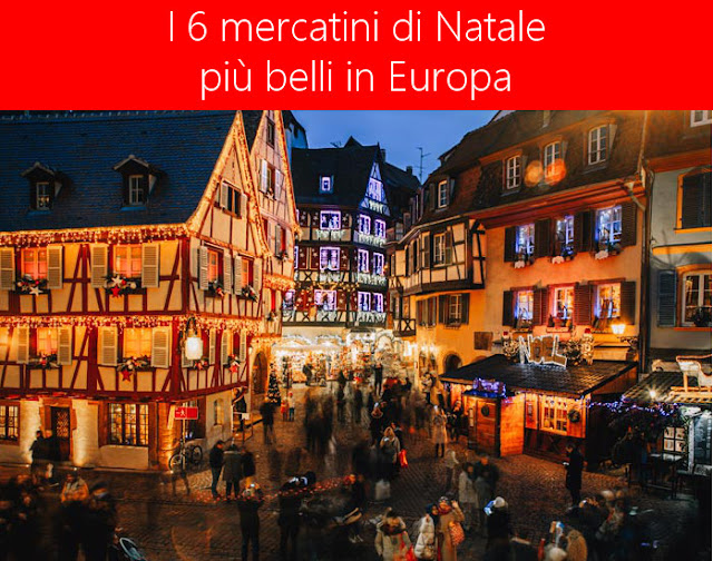 I 6 mercatini di Natale più belli in Europa I 6 mercatini di Natale più belli in Europa