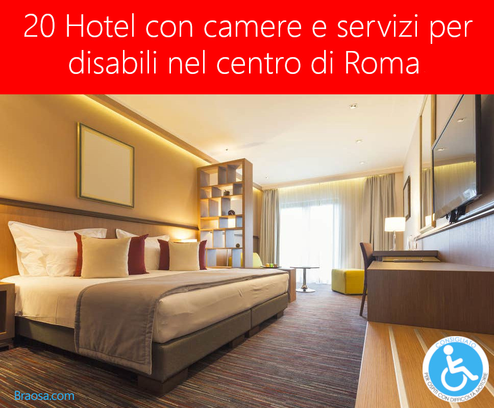 20 Hotel con camere per disabili in centro a Roma 20 Hotel con camere per disabili in centro a Roma