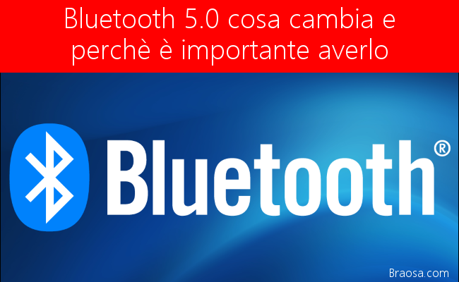 Bluetooth 5.0: cosa è diverso e perché è importante Bluetooth 5.0: cosa è diverso e perché è importante