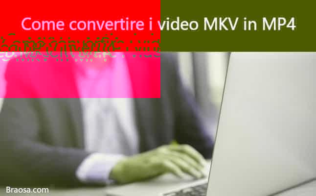 Come convertire i video MKV in MP4 Come convertire i video MKV in MP4