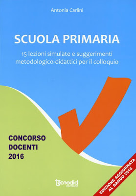 Scuola primaria. 15 lezioni simulate e suggerimenti metodologico-didattici per il colloquio. Scuola primaria. 15 lezioni simulate e suggerimenti metodologico-didattici per il colloquio.