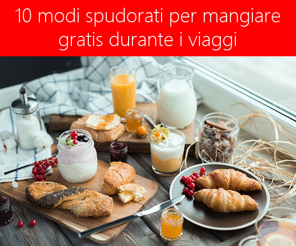 10 modi spudorati per mangiare gratuitamente durante i viaggi