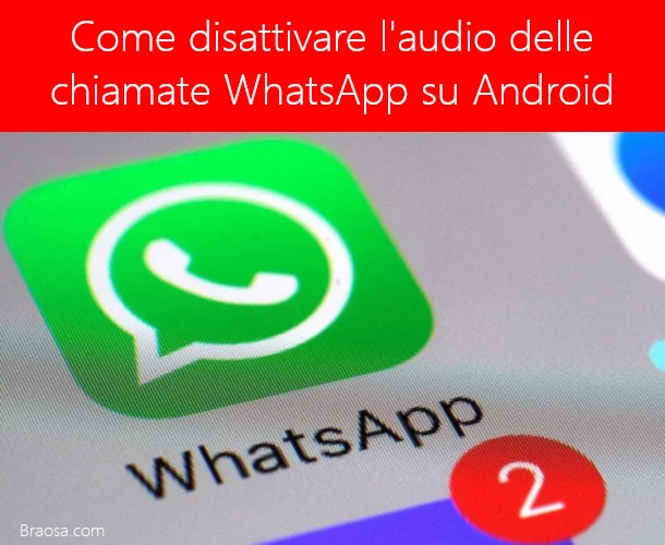 Come disattivare l'audio delle chiamate WhatsApp su Android Come disattivare l'audio delle chiamate WhatsApp su Android