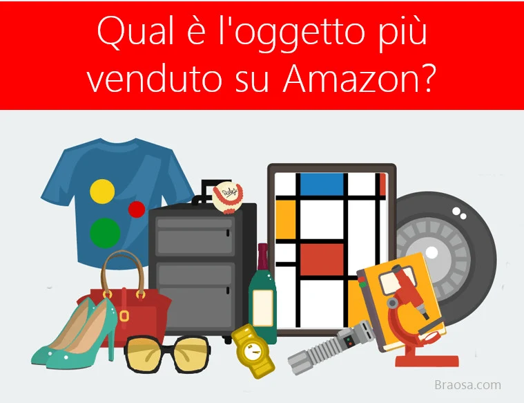 Qual è l'oggetto più venduto su Amazon? Qual è l'oggetto più venduto su Amazon?