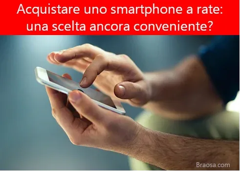 Acquistare uno smartphone a rate conviene?
