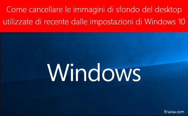 Come cancellare le immagini di sfondo del desktop utilizzate di recente dalle impostazioni di Windows 10 Come cancellare le immagini di sfondo del desktop utilizzate di recente dalle impostazioni di Windows 10