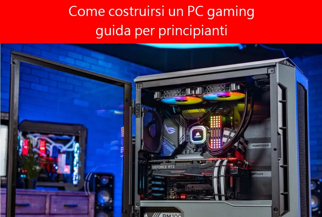 Come costruirsi un PC gaming ecco la guida per principianti