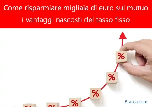 Come risparmiare migliaia di euro sul mutuo: i vantaggi nascosti del tasso fisso