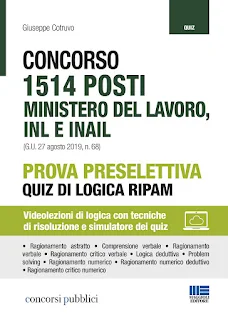 Concorso 1514 Posti Ministero del Lavoro, INL e INAIL. Prova Preselettiva Quiz di logica RIPAM Videolezioni di logica con tecniche di risoluzione e simulatore dei quiz Concorso 1514 Posti Ministero del Lavoro, INL e INAIL. Prova Preselettiva Quiz di logica RIPAM Videolezioni di logica con tecniche di risoluzione e simulatore dei quiz