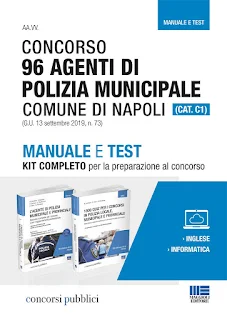 Concorso 96 Agenti di Polizia municipale Comune di Napoli (CAT. C1) Manuale e Test Concorso 96 Agenti di Polizia municipale Comune di Napoli (CAT. C1) Manuale e Test